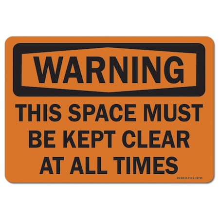 Signmission OSHA Warning Sign, This Spce Must Be Kept Clr Al Time, 14in X 10in Aluminum, 10" W, 14" L, Landscape OS-WS-A-1014-L-19721